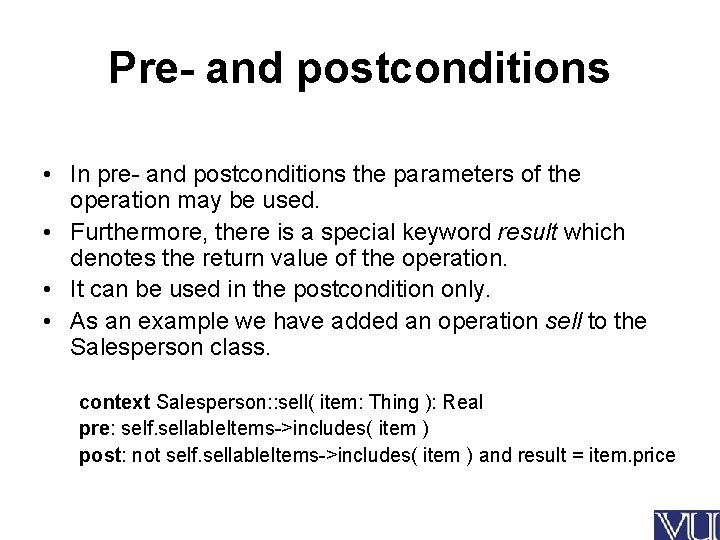 Pre- and postconditions • In pre- and postconditions the parameters of the operation may