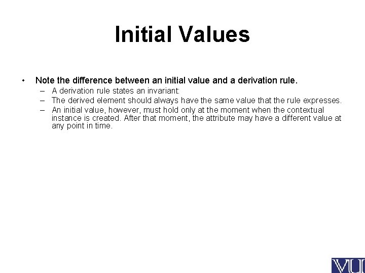 Initial Values • Note the difference between an initial value and a derivation rule.