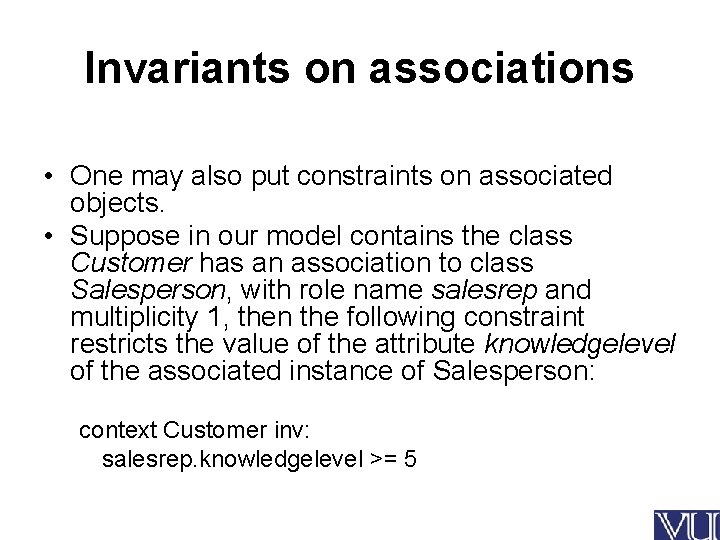 Invariants on associations • One may also put constraints on associated objects. • Suppose