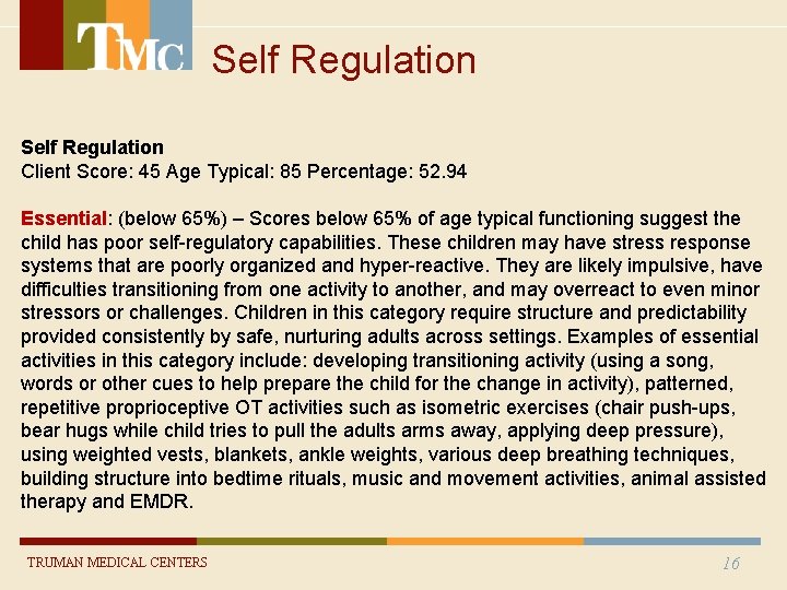 Self Regulation Client Score: 45 Age Typical: 85 Percentage: 52. 94 Essential: (below 65%) Self Regulation Client Score: 45 Age Typical: 85 Percentage: 52. 94 Essential: (below 65%)