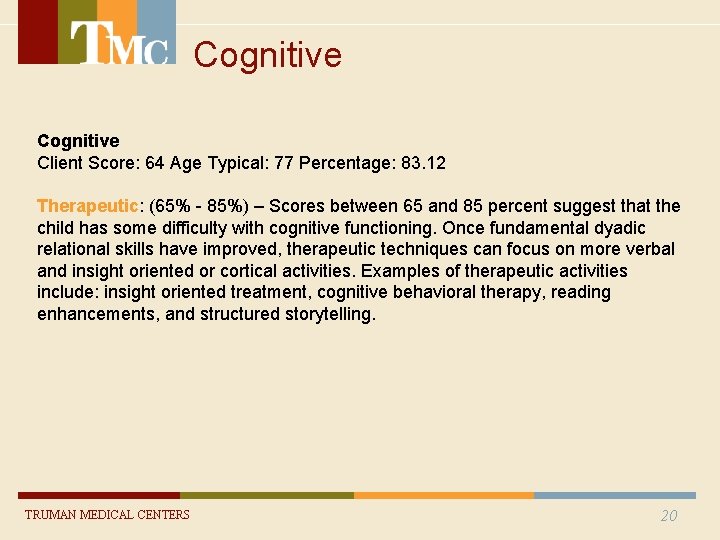 Cognitive Client Score: 64 Age Typical: 77 Percentage: 83. 12 Therapeutic: (65% - 85%) Cognitive Client Score: 64 Age Typical: 77 Percentage: 83. 12 Therapeutic: (65% - 85%)