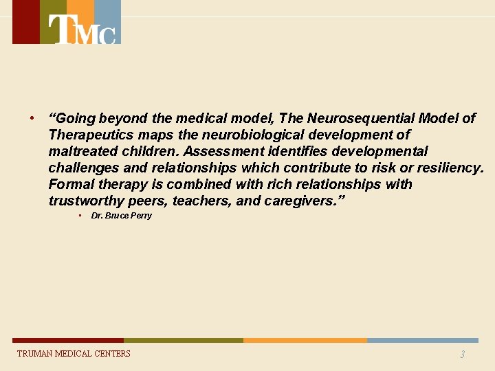 • “Going beyond the medical model, The Neurosequential Model of Therapeutics maps the • “Going beyond the medical model, The Neurosequential Model of Therapeutics maps the
