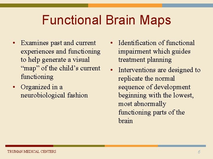 Functional Brain Maps • Examines past and current experiences and functioning to help generate Functional Brain Maps • Examines past and current experiences and functioning to help generate