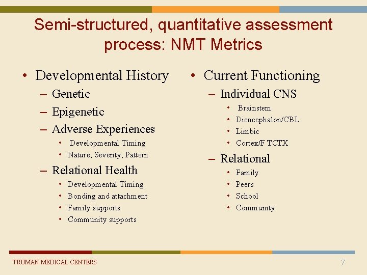 Semi-structured, quantitative assessment process: NMT Metrics • Developmental History • Current Functioning – Genetic Semi-structured, quantitative assessment process: NMT Metrics • Developmental History • Current Functioning – Genetic