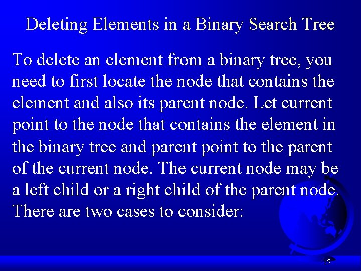 Deleting Elements in a Binary Search Tree To delete an element from a binary