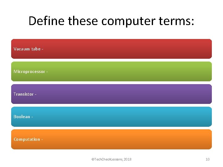 Define these computer terms: Vacuum tube - Microprocessor - Transistor - Boolean - Computation