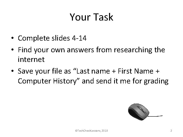 Your Task • Complete slides 4 -14 • Find your own answers from researching