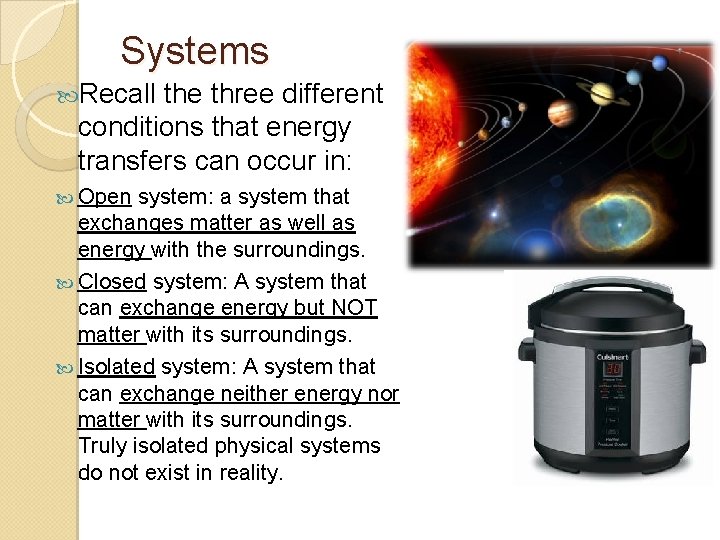 Systems Recall the three different conditions that energy transfers can occur in: Open system:
