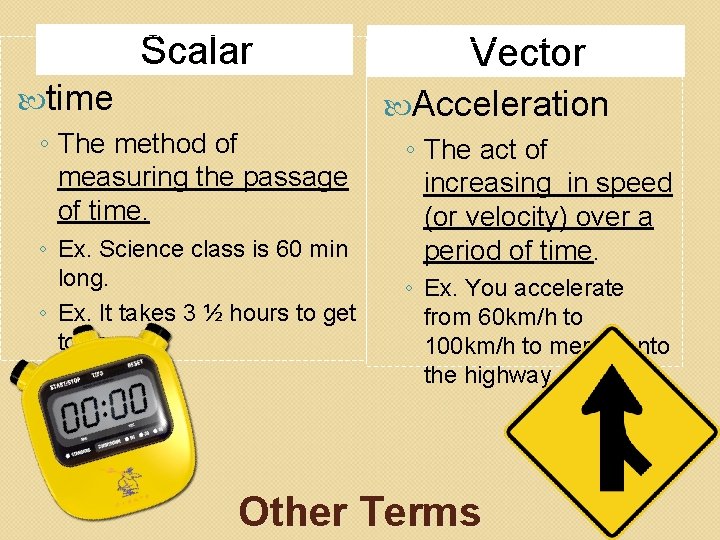 Scalar time ◦ The method of measuring the passage of time. ◦ Ex. Science