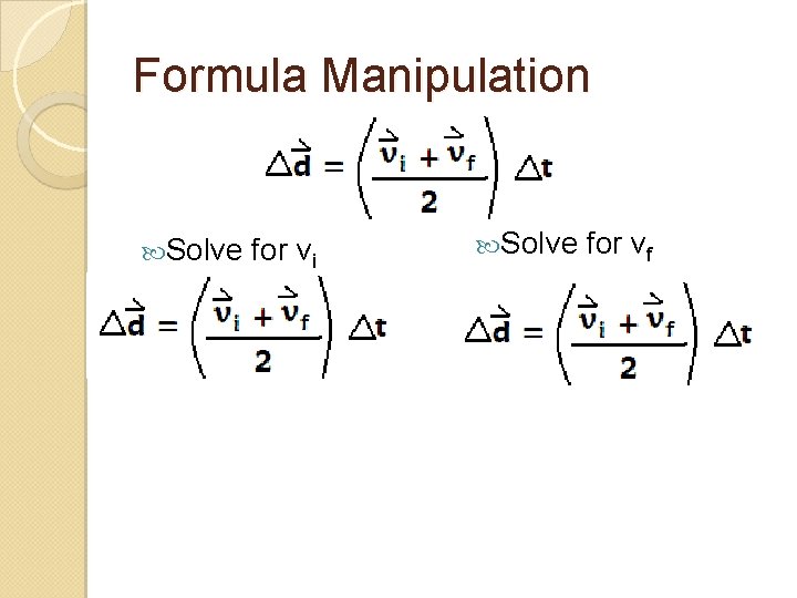Formula Manipulation Solve for vi Solve for vf 