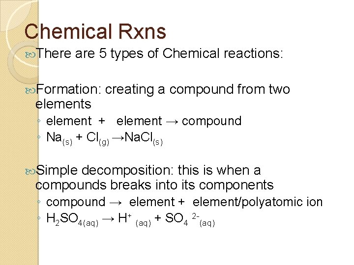 Chemical Rxns There are 5 types of Chemical reactions: Formation: elements creating a compound