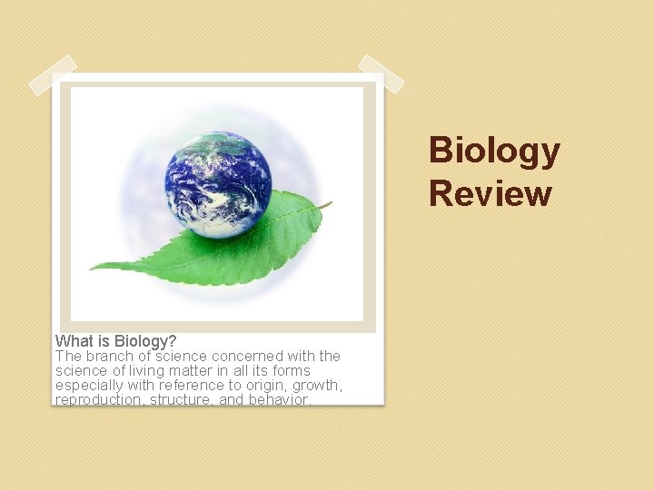 Biology Review What is Biology? The branch of science concerned with the science of