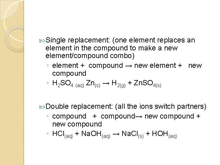  Single replacement: (one element replaces an element in the compound to make a