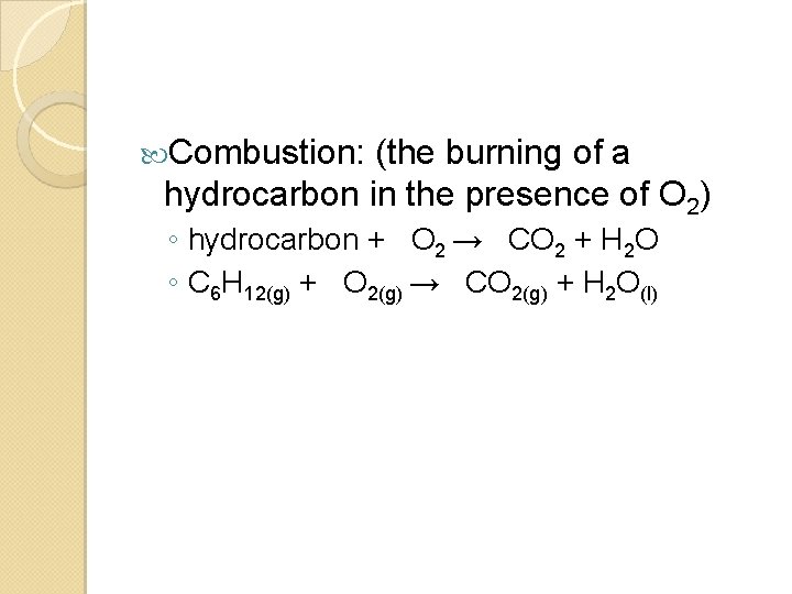  Combustion: (the burning of a hydrocarbon in the presence of O 2) ◦