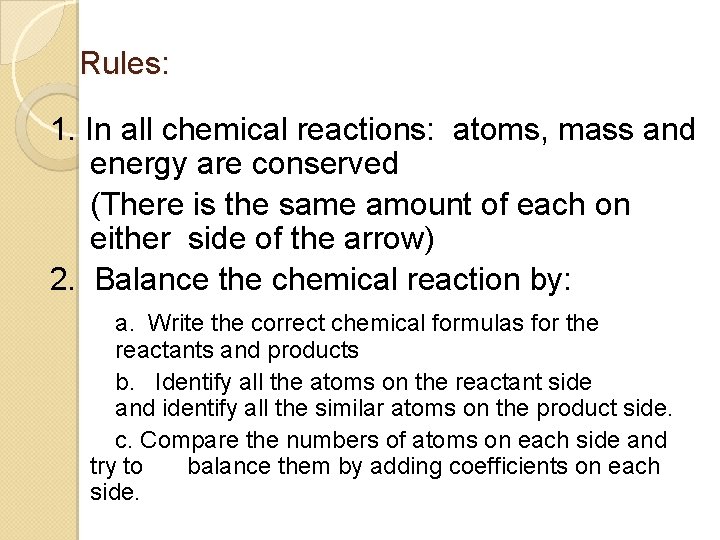 Rules: 1. In all chemical reactions: atoms, mass and energy are conserved (There is