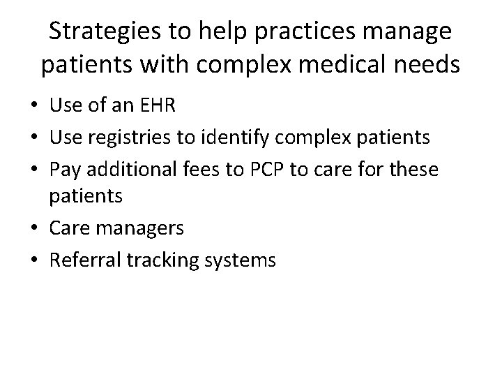 Strategies to help practices manage patients with complex medical needs • Use of an