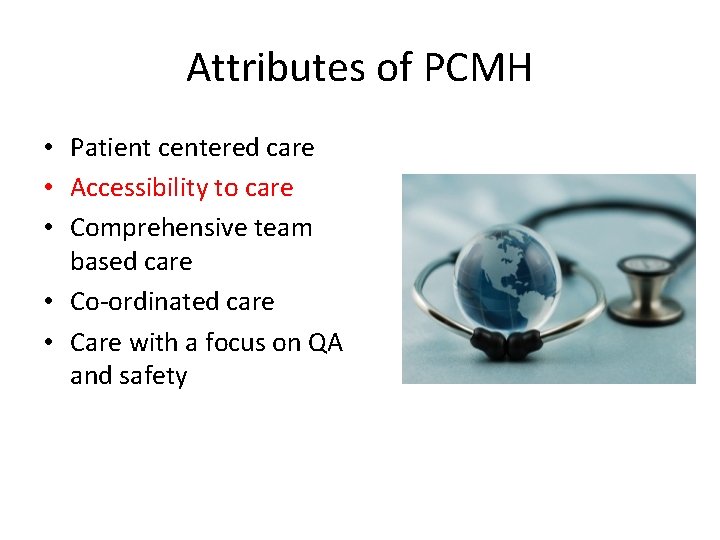 Attributes of PCMH • Patient centered care • Accessibility to care • Comprehensive team