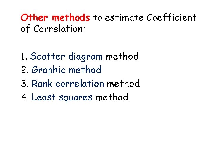 Other methods to estimate Coefficient of Correlation: 1. Scatter diagram method 2. Graphic method