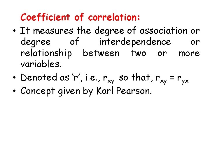 Coefficient of correlation: • It measures the degree of association or degree of interdependence