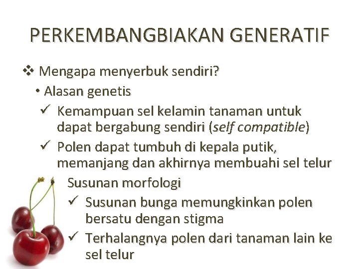 PERKEMBANGBIAKAN GENERATIF v Mengapa menyerbuk sendiri? • Alasan genetis ü Kemampuan sel kelamin tanaman