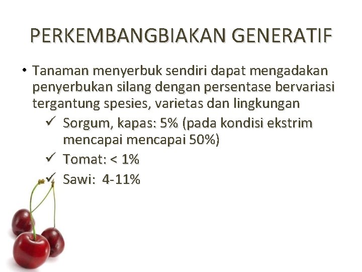 PERKEMBANGBIAKAN GENERATIF • Tanaman menyerbuk sendiri dapat mengadakan penyerbukan silang dengan persentase bervariasi tergantung