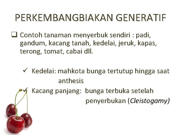 PERKEMBANGBIAKAN GENERATIF q Contoh tanaman menyerbuk sendiri : padi, gandum, kacang tanah, kedelai, jeruk,