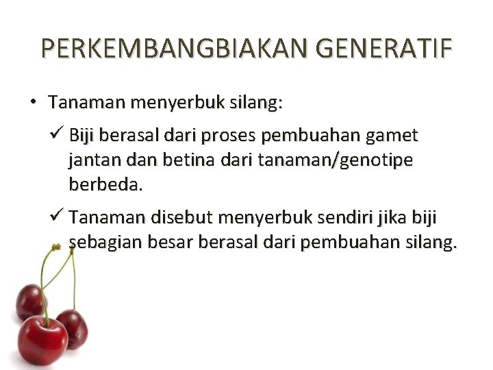 PERKEMBANGBIAKAN GENERATIF • Tanaman menyerbuk silang: ü Biji berasal dari proses pembuahan gamet jantan