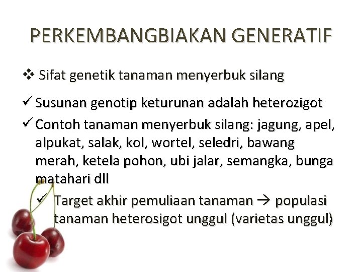 PERKEMBANGBIAKAN GENERATIF v Sifat genetik tanaman menyerbuk silang ü Susunan genotip keturunan adalah heterozigot