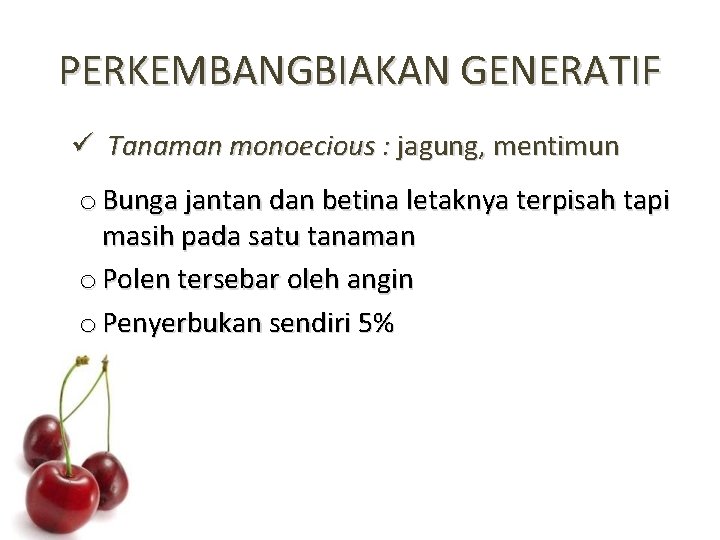 PERKEMBANGBIAKAN GENERATIF ü Tanaman monoecious : jagung, mentimun o Bunga jantan dan betina letaknya