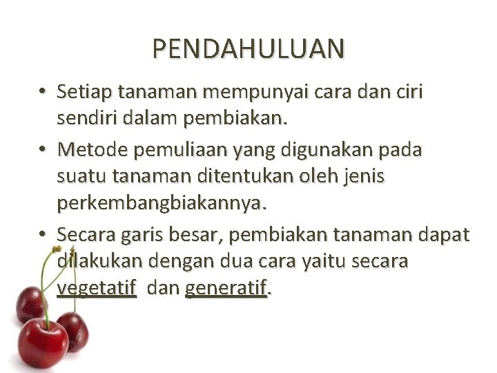 PENDAHULUAN • Setiap tanaman mempunyai cara dan ciri sendiri dalam pembiakan. • Metode pemuliaan