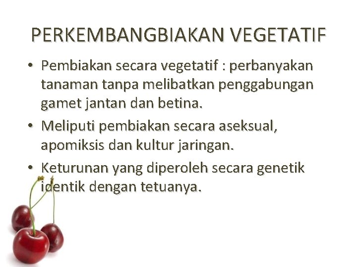 PERKEMBANGBIAKAN VEGETATIF • Pembiakan secara vegetatif : perbanyakan tanaman tanpa melibatkan penggabungan gamet jantan