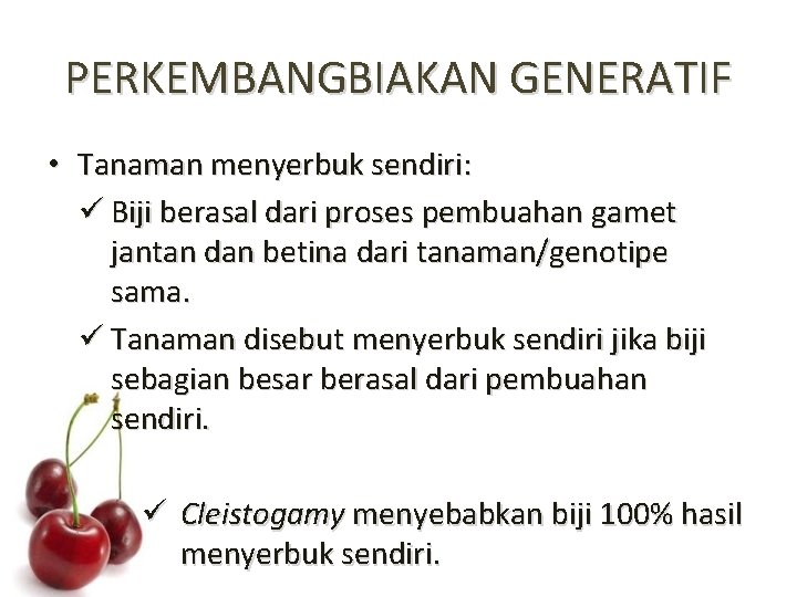 PERKEMBANGBIAKAN GENERATIF • Tanaman menyerbuk sendiri: ü Biji berasal dari proses pembuahan gamet jantan