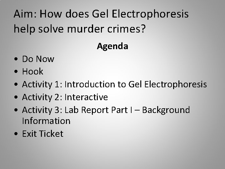 Aim: How does Gel Electrophoresis help solve murder crimes? Agenda • • • Do
