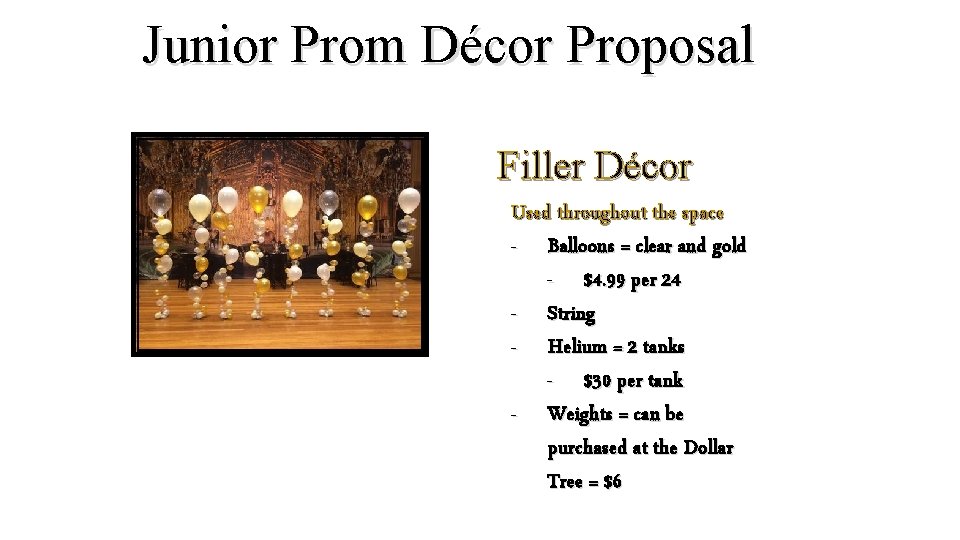 Junior Prom Décor Proposal Filler Décor Used throughout the space - Balloons = clear