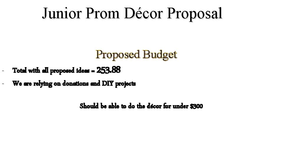 Junior Prom Décor Proposal Proposed Budget - Total with all proposed ideas = 253.