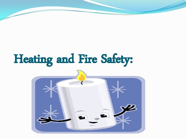 Heating and Fire Safety: 