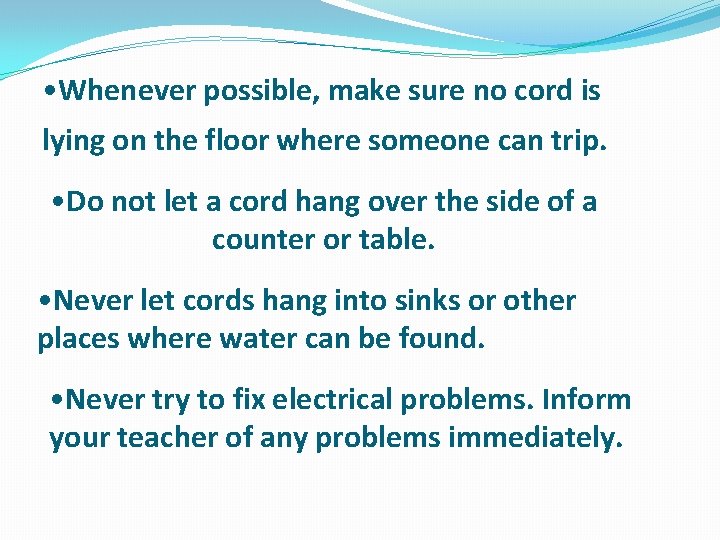  • Whenever possible, make sure no cord is lying on the floor where