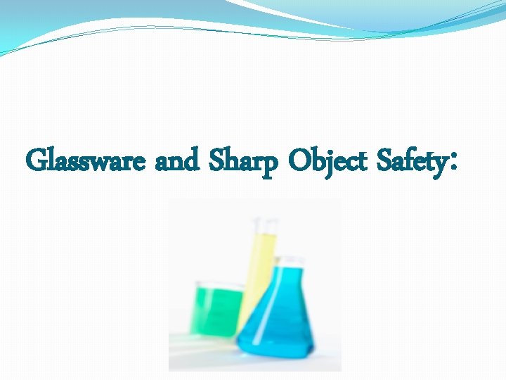 Glassware and Sharp Object Safety: 