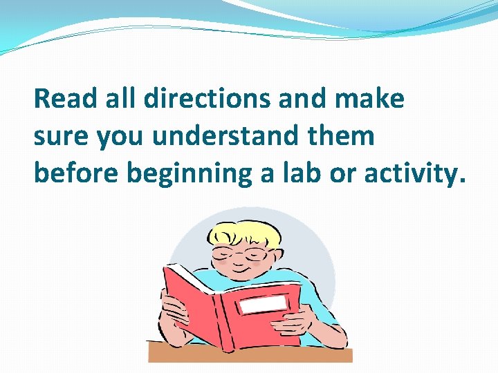 Read all directions and make sure you understand them before beginning a lab or