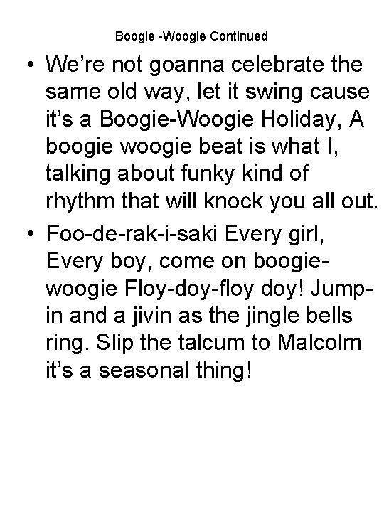 Boogie -Woogie Continued • We’re not goanna celebrate the same old way, let it
