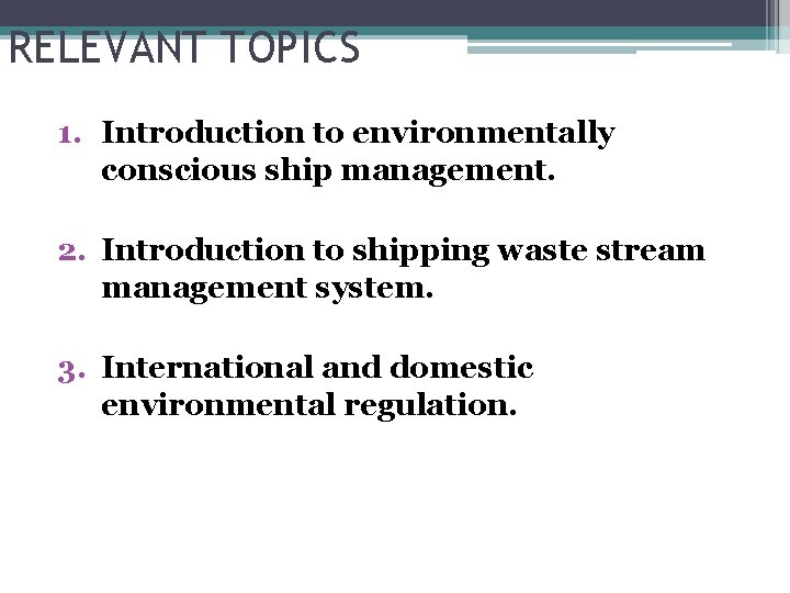 RELEVANT TOPICS 1. Introduction to environmentally conscious ship management. 2. Introduction to shipping waste