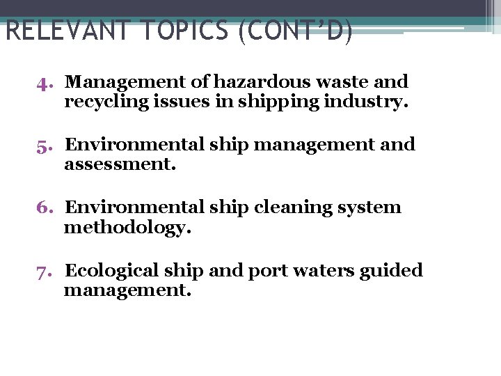 RELEVANT TOPICS (CONT’D) 4. Management of hazardous waste and recycling issues in shipping industry.