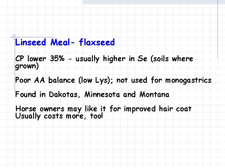 Linseed Meal- flaxseed CP lower 35% - usually higher in Se (soils where grown)