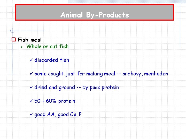 Animal By-Products q Fish meal Ø Whole or cut fish ü discarded fish ü