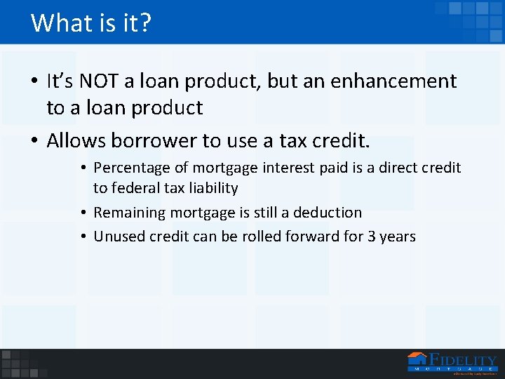 What is it? • It’s NOT a loan product, but an enhancement to a