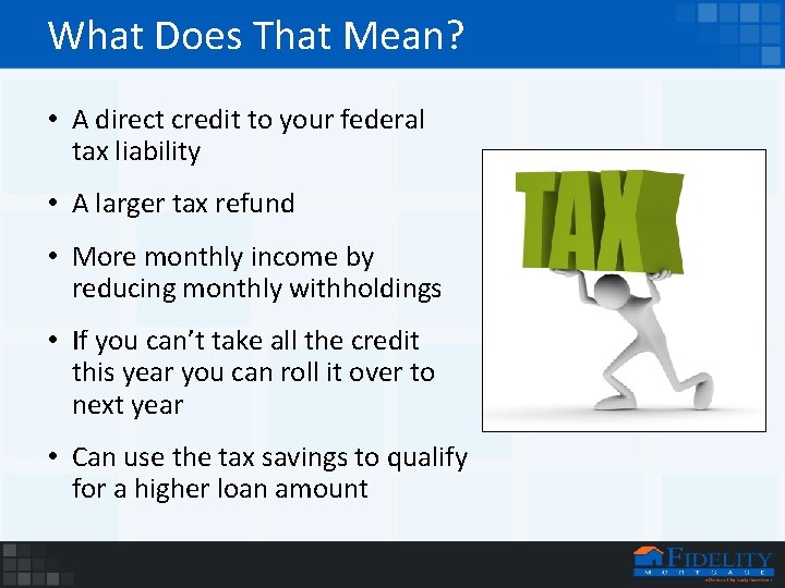 What Does That Mean? • A direct credit to your federal tax liability •