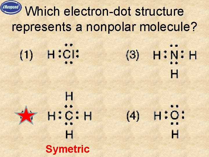 Which electron-dot structure represents a nonpolar molecule? Symetric 