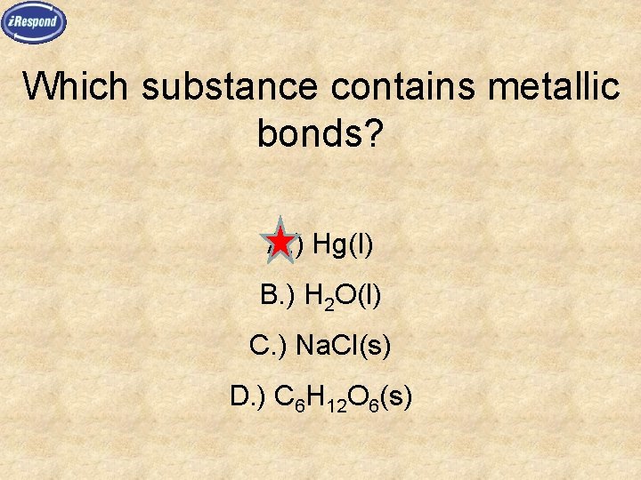 Which substance contains metallic bonds? A. ) Hg(l) B. ) H 2 O(l) C.