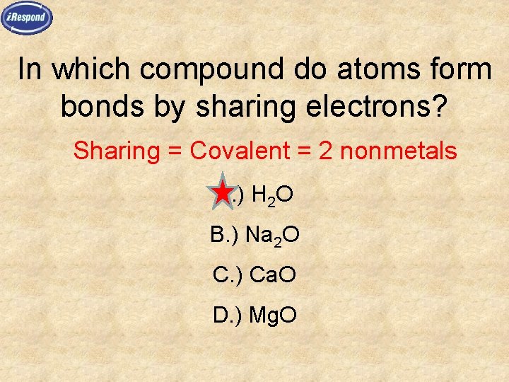 In which compound do atoms form bonds by sharing electrons? Sharing = Covalent =