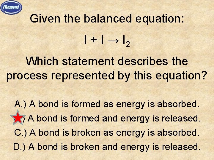 Given the balanced equation: I + I → I 2 Which statement describes the
